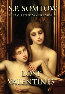 Lost Valentines: The Collected Vampire Stories - Somtow, S P