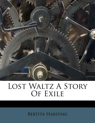 Lost Waltz a Story of Exile - Harding, Bertita