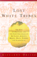 Lost White Tribes: The End of Privilege and the Last Colonials in Sri Lanka, Jamaica, Brazil, Haiti, Namibia, and Guadeloupe