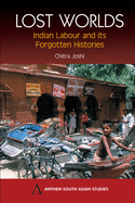 Lost Worlds: Indian Labour and Its Forgotten Histories