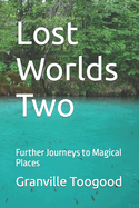 Lost Worlds Two: Further Journeys to Magical Places