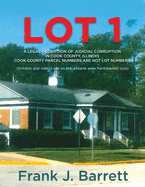 Lot 1: A Legal Decription of Judicial Corruption in Cook County, Illinois Cook County Parcel Numbers Are Not Lot Numbers