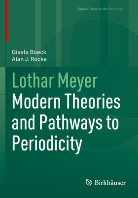 Lothar Meyer: Modern Theories and Pathways to Periodicity - Boeck, Gisela, and Rocke, Alan J.