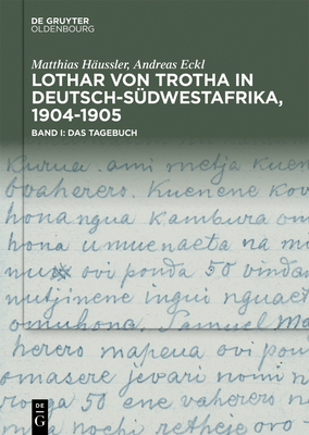 Lothar Von Trotha in Deutsch-S?dwestafrika, 1904-1905: Band I: Das Tagebuch. Band II: Das Fotoalbum - H?ussler, Matthias, and Eckl, Andreas