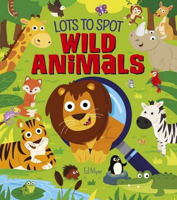 Lots to Spot: Wild Animals - Myer, Ed