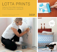 Lotta Prints: How to Print with Anything, from Potatoes to Linoleum - Jansdotter, Lotta, and Hallengren, Jenny (Photographer)