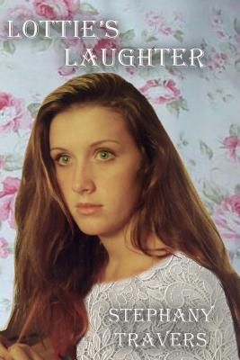 Lottie's Laughter: A Regency Romance - Travers, Stephany Mary