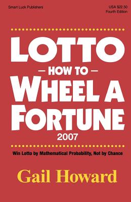 Lotto How to Wheel a Fortune 2007: Win Lotto by mathematical Probability, Not by Chance - Howard, Gail