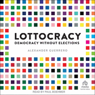 Lottocracy: Democracy Without Elections