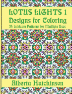 Lotus Lights 1 - Designs for Coloring: 34 Intricate Patterns for Multiple Uses