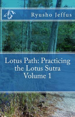 Lotus Path: Living the Lotus Sutra - Volume 1 - Jeffus, Ryusho