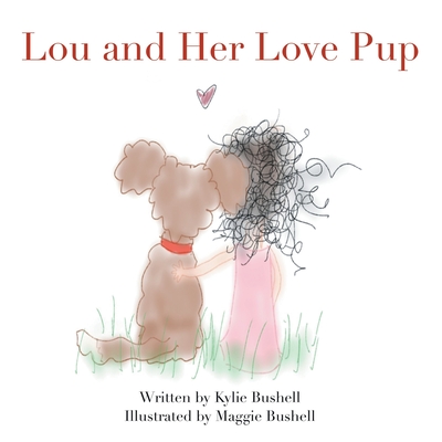 Lou and Her Love Pup - Bushell, Kylie