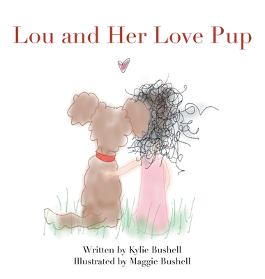 Lou and Her Love Pup - Bushell, Kylie