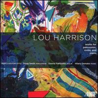 Lou Harrison: Works for Percussion & Violin - Alec Lowe (percussion); Chris Duman (percussion); Donna Fairbanks (violin); Doug Smith (percussion); Hilary Demske (piano);...