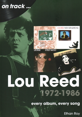 Lou Reed 1972 to 1986 On Track: Every Album, Every Song - Roy, Ethan