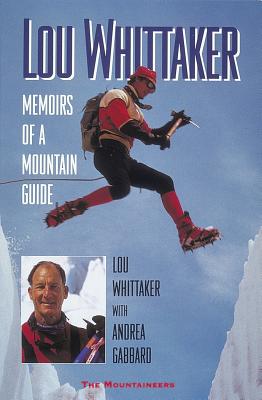 Lou Whittaker: Memoirs of a Mountain Guide - Whittaker, Lou