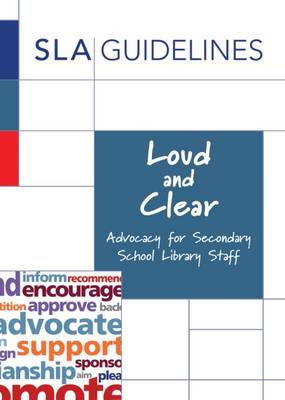 Loud and Clear: Advocacy for Secondary School Library Staff 2016 - Band, Barbara