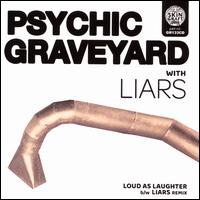 Loud as Laughter  - Psychic Graveyard 