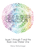 Loud & Queer Collection 1: Issues 1 through 11 and the Black Lives Matter Zine