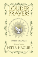 Louder Prayers: Seventy-one poems