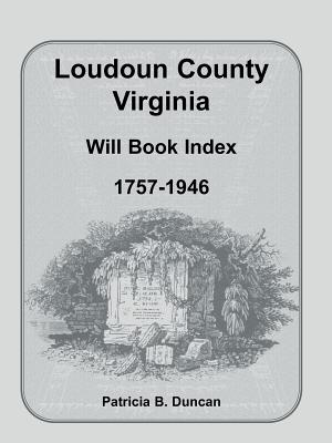 Loudoun County, Virginia Will Book Index, 1757-1946 - Duncan, Patricia B