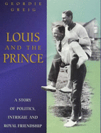 Louis and the Prince: A Story of Politics, Intrigue and Royal Friendship