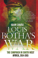 Louis Botha's War: The Campaign in German South-West Africa, 1914-1915