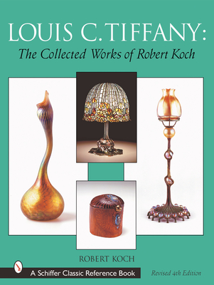 Louis C. Tiffany: The Collected Works of Robert Koch - Koch, Robert