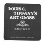 Louis C Tiffanys Art Glass - Koch, Robert, and Crown