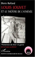 Louis Jouvet Et Le Theatre de L'Athenee: Promeneurs de Reves En Guerre de La France Au Bresil