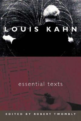 Louis Kahn: Essential Texts - Kahn, Louis I, and Twombly, Robert (Editor)