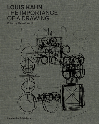 Louis Kahn: The Importance of a Drawing - Kahn, Louis, and Merrill, Michael (Text by)