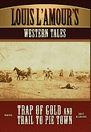 Louis L'Amour's Western Tales: Trap of Gold and Trail to Pie Town