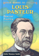 Louis Pasteur: Disease Fighter - Wasmer Smith, Linda