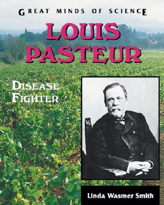 Louis Pasteur: Disease Fighter - Smith, Linda Wasmer