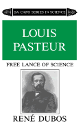 Louis Pasteur: Free Lance of Science