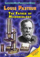 Louis Pasteur: The Father of Microbiology