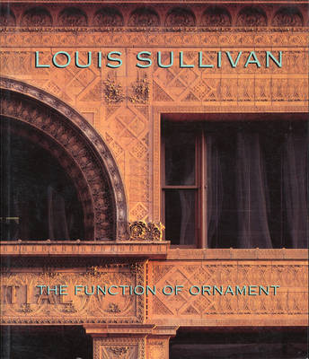 Louis Sullivan: The Function of Ornament - Wit, Wim De (Editor)