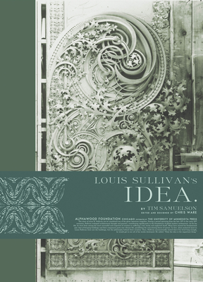 Louis Sullivan's Idea - Samuelson, Tim, and Ware, Chris (Contributions by)