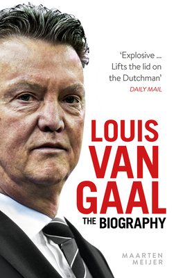 Louis van Gaal: The Biography - Meijer, Maarten