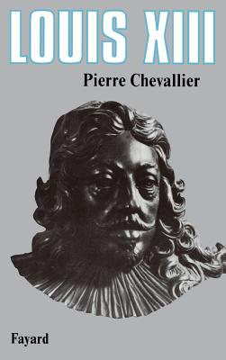 Louis XIII, Roi Cornelien - Chevallier, Pierre