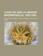 Louis XIV and La Grande Mademoiselle, 1652-1693