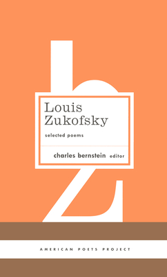 Louis Zukofsky: Selected Poems: (american Poets Project #22) - Zukofsky, Louis, Professor, and Bernstein, Charles (Editor)