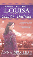 Louisa and the Country Bachelor: 6a Louisa May Alcott Mystery - MacLean, Anna, and McLean, Anna