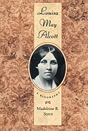 Louisa May Alcott: A Biography