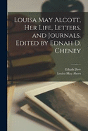 Louisa May Alcott, her Life, Letters, and Journals. Edited by Ednah D. Cheney