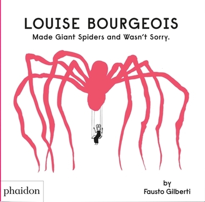 Louise Bourgeois Made Giant Spiders and Wasn't Sorry. - Gilberti, Fausto
