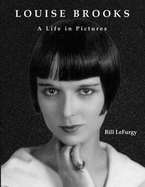 Louise Brooks: A Life in Pictures