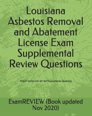 Louisiana Asbestos Removal and Abatement License Exam Supplemental Review Questions 2016/17 Edition: (with 50+ Self Practice Review Questions) - Examreview