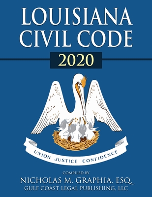 Louisiana Civil Code 2020 - Graphia, Nicholas M, and Legal Publishing LLC, Gulf Coast